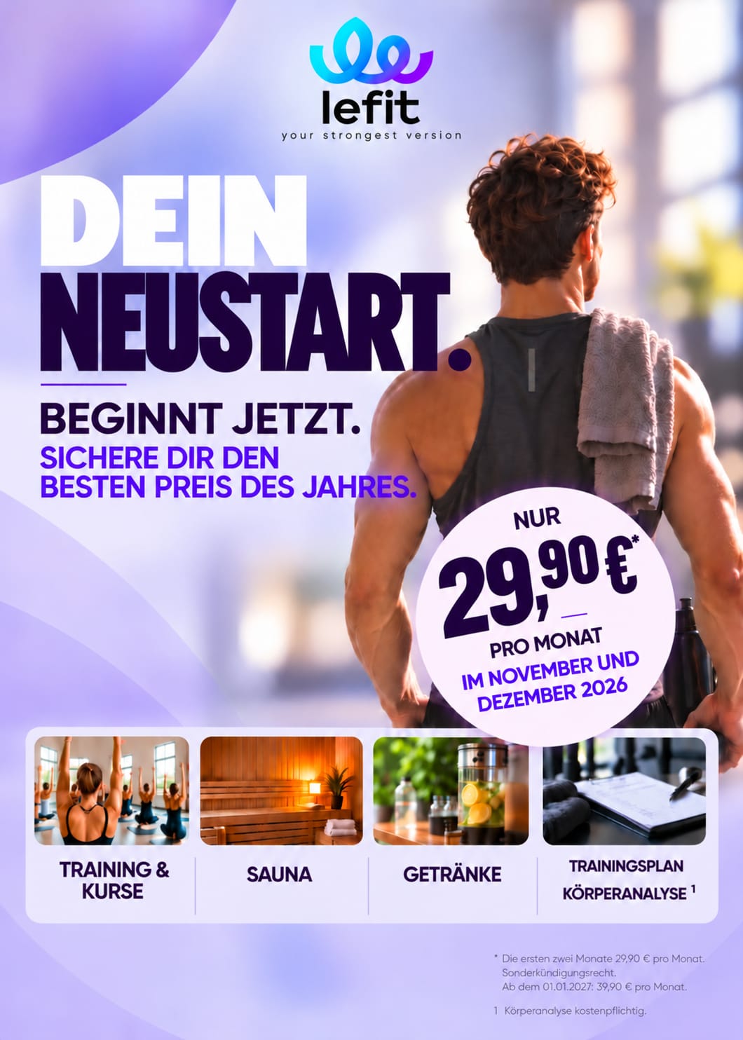 LeFit Neustart-Aktion: Training und Kurse, Sauna, Getränke und Trainingsplan. 29,90 € monatlich im November und Dezember 2026, ab Januar 2027 39,90 € monatlich. Sonderkündigungsrecht; Körperanalyse kostenpflichtig.